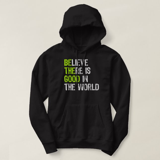 Be The Good - Believe There Is Good In The World C Hoodie (Design Front)