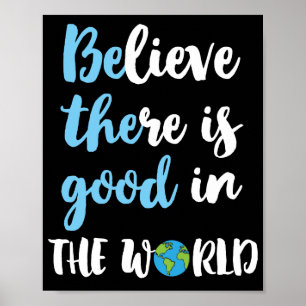 Be The Good - Believe There Is Good In The World Poster