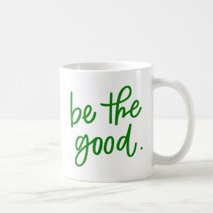 Be The Good Coffee Mug