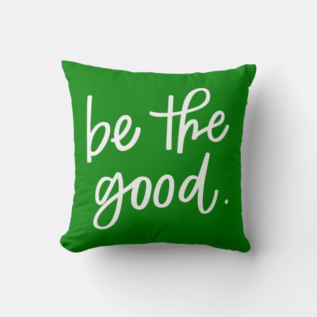Be The Good Throw Pillow (Front)