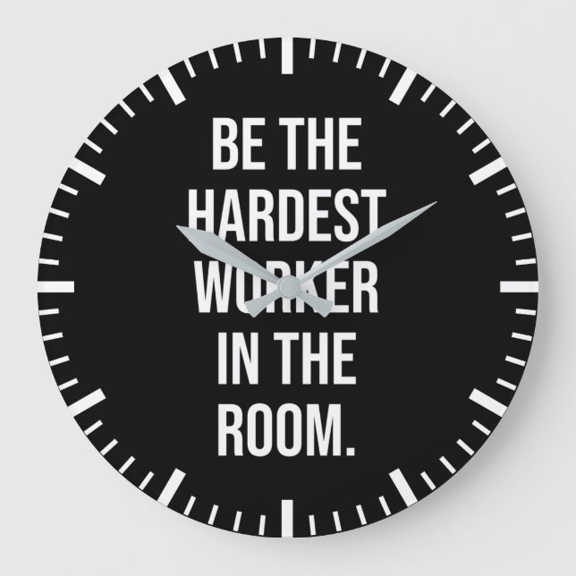 Be The Hardest Worker In The Room - Motivational Large Clock (Front)