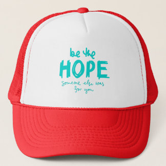 Be the Hope Someone Else Was for You Trucker Hat