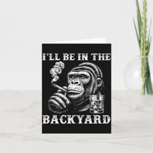 Be The I'll Backyard Cigar Bourbon Humor Card