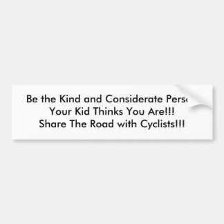 Be the Kind and Considerate PersonYour Kid Thin... Bumper Sticker