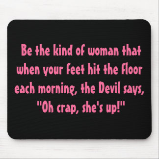 Be the kind of woman.... mouse pad