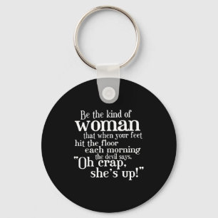 Be The Kind Of Woman That When Your Feet Hit The F Keychain