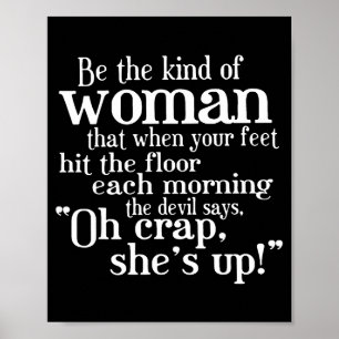 Be The Kind Of Woman That When Your Feet Hit The F Poster