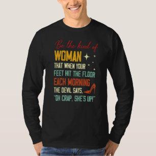 Be The Kind Of Woman That When Your Feet Hit The F T-Shirt