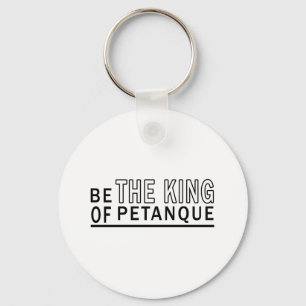 Be The King Of Petanque Keychain