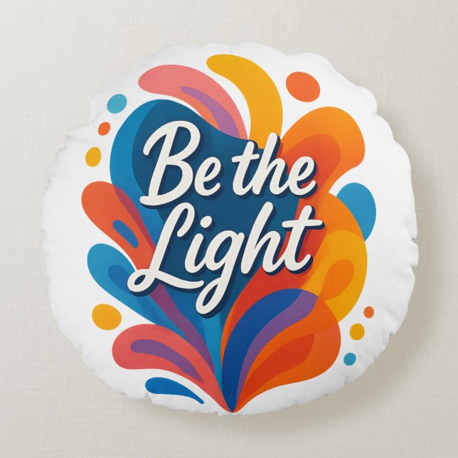Be the Light Inspirational Colourful Typography De Round Pillow (Front)