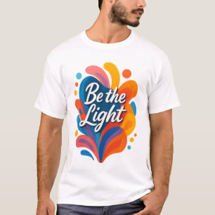 Be the Light Inspirational Colourful Typography De T-Shirt