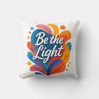 Be the Light Inspirational Colourful Typography De Throw Pillow