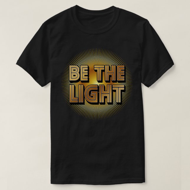 Be The Light Inspirational Quote T-Shirt (Design Front)