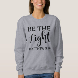 Be The Light Mathew 5:14-Faith-Bible Verse-God Sweatshirt