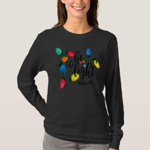 Be The Light Matthew 5 14 Christmas Lights Xmas Na T-Shirt