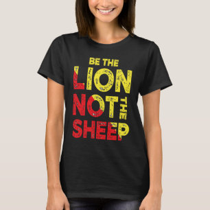 Be The Lion Not The Sheep Motivational Saying T-Shirt