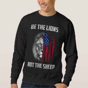 Be The Lion Not The Sheep Patriotic Lion American Sweatshirt