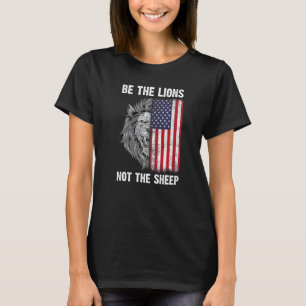 Be The Lion Not The Sheep Patriotic Lion American  T-Shirt
