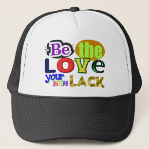 Be the Love Your Haters Lack Trucker Hat