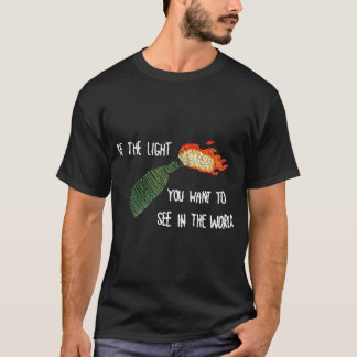 Be The Molotov Light You Want To See In The World  T-Shirt