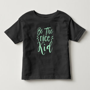 Be The Nice Kid Positive Message in Mint Green Toddler T-shirt