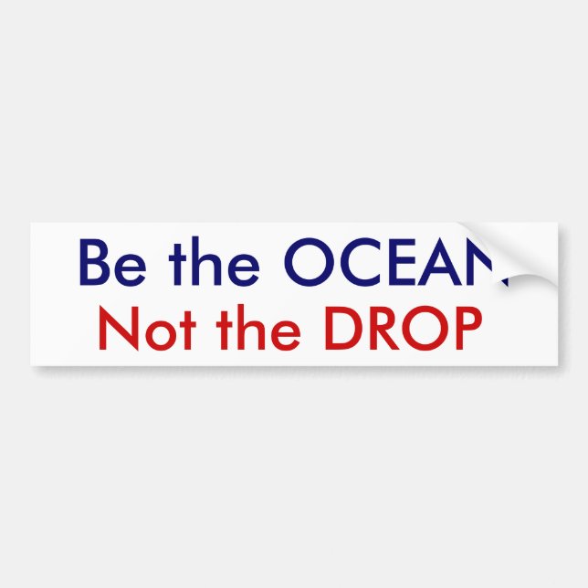 Be the OCEAN, Not the DROP Bumper Sticker (Front)