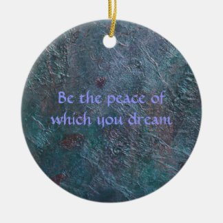 Be the peace of which you dream ceramic ornament