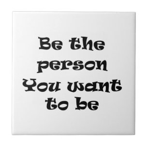 Be the person you want to be-tile tile