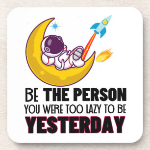 Be the person you were too lazy to be yesterday.w coaster