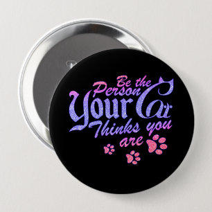Be the Person Your Cat Thinks You Are 4 Inch Round Button