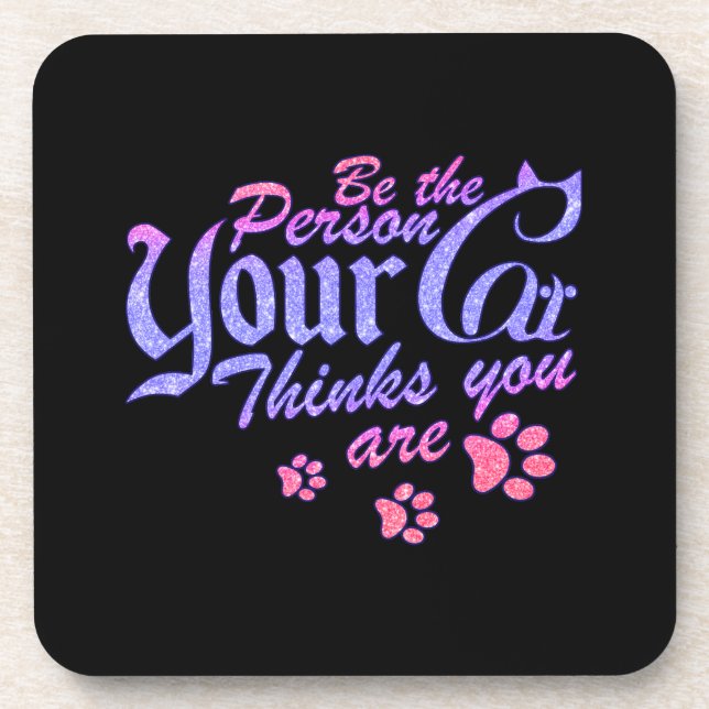 Be the Person Your Cat Thinks You Are Coaster (Front)