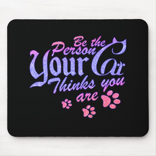 Be the Person Your Cat Thinks You Are Mouse Pad (Front)