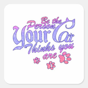 Be the Person Your Cat Thinks You Are Square Sticker