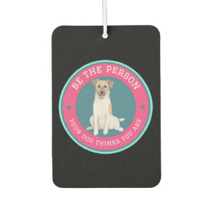 Be The Person Your Dog Thinks You Are Air Freshener