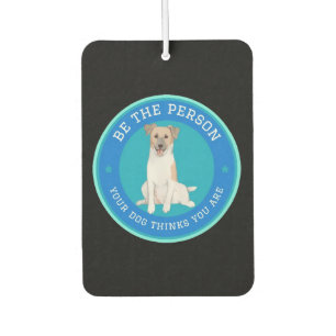 Be The Person Your Dog Thinks You Are Air Freshener