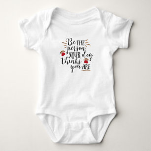 Be the Person Your Dog Thinks You Are  Baby Bodysuit