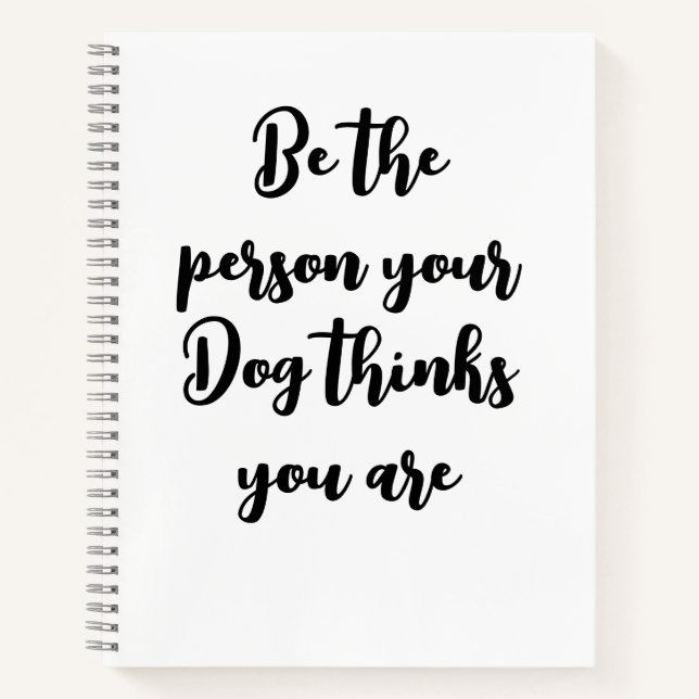 be the person your dog thinks you are dog mom gift notebook (Front)