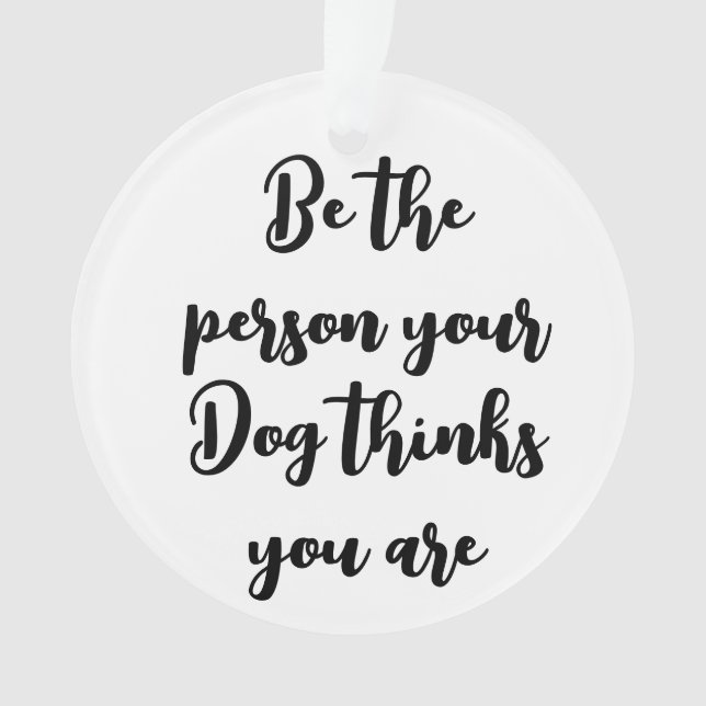 be the person your dog thinks you are dog mom gift ornament (Front)