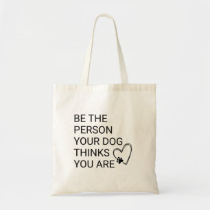 Be the Person Your Dog Thinks You Are" Dog Mom  Tote Bag