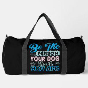 Be The Person Your Dog Thinks You Are Duffle Bag