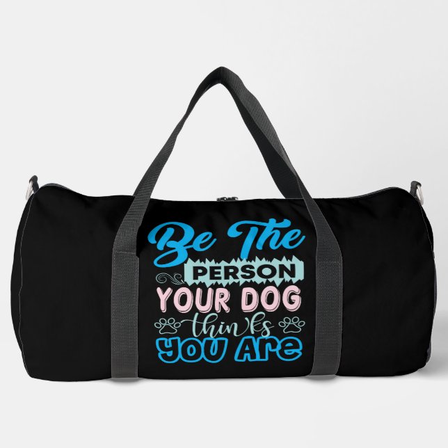 Be The Person Your Dog Thinks You Are Duffle Bag (Front)