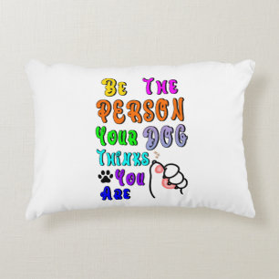 Be The Person Your Dog Thinks You Are Nice Accent Pillow