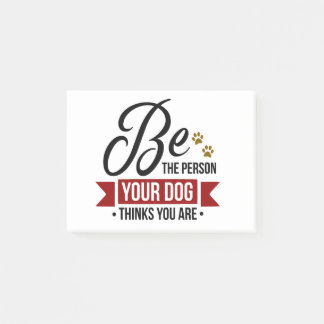 Be The Person Your Dog Thinks You Are Post-it Notes