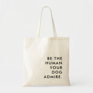 Be the Person Your Dog Thinks You Are Tote Bag