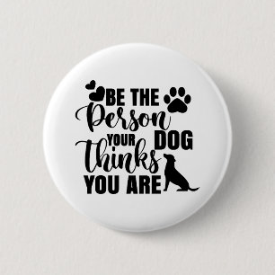 Be The Person Your Dog Wants 2 Inch Round Button