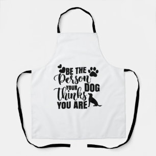 Be The Person Your Dog Wants Apron