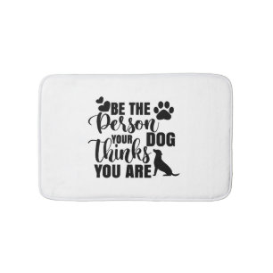 Be The Person Your Dog Wants Bath Mat