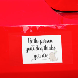 Be The Persons your Dog Thinks you art pet Car Magnet