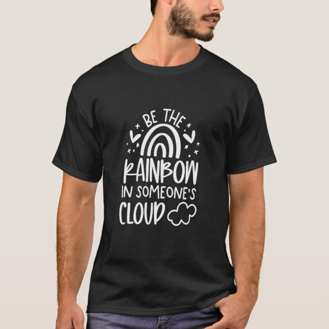 Be The Rainbow In Someone's Cloud Mental Health Ma T-Shirt (Front)