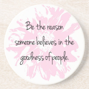 Be the Reason Believe in the Goodness of People Coaster